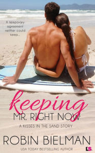 Title: Keeping Mr. Right Now (a Kisses in the Sand Novel), Author: Robin Bielman