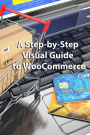 A Step-by-Step Visual Guide to WooCommerce
