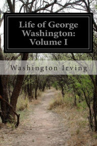 Title: Life of George Washington: Volume I, Author: Washington Irving