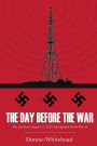 The Day Before the War: The Events of August 31, 1939 That Ignited World War II