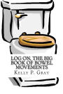 Log On, The Big Book of Bowel Movements: A humorous look at taking a dump