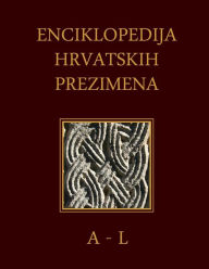 Title: Enciklopedija Hrvatskih Prezimena (A-L): Encyclopedia of Croatian Surnames, Author: Dr Sinisa Grgic