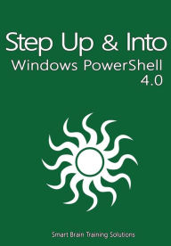 Title: Windows PowerShell 4.0 (Step Up & Into), Author: Smart Brain Training Solutions