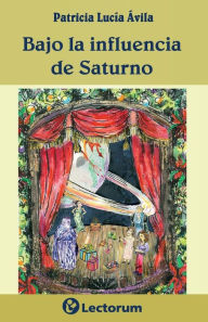 Title: Bajo la influencia de Saturno, Author: Patricia Lucia Avila