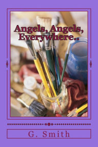 Title: Angels, Angels, Everywhere..: In and out of life., Author: G R Smith