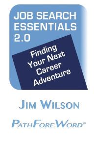 Title: Job Search Essentials 2.0: Finding Your Next Career Adventure, Author: Jim Wilson