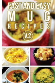 Title: Fast And Easy Mug Recipes V. 2, Author: Anela T