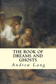 Title: The Book of Dreams and Ghosts, Author: Andrew Lang