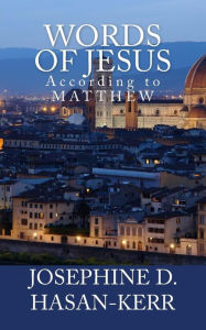 Title: Words of Jesus: According to Matthew, Author: Josephine D Hasan-Kerr