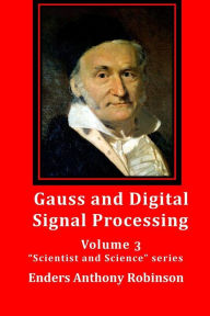 Title: Gauss and Digital Signal Processing: Volume 3 Scientist and Science series, Author: Enders Anthony Robinson
