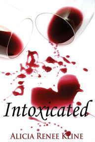 Title: Intoxicated, Author: Alicia Renee Kline