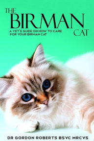 Title: The Birman Cat: A vet's guide on how to care from your Birman cat, Author: Gordon Roberts