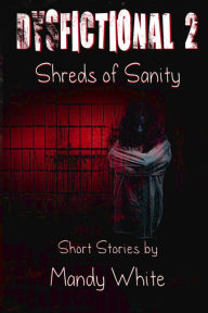 Title: Dysfictional 2: Shreds of Sanity, Author: Mandy White