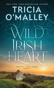 Title: Wild Irish Heart (Mystic Cove Series #1), Author: Tricia O'Malley