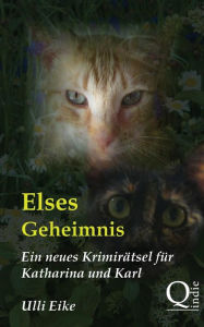 Title: Elses Geheimnis: Ein neues Krimirätsel für Katharina und Karl, Author: Ulli Eike