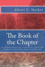The Book of the Chapter: Or Monitorial Instructions, in the Degrees of Mark, Past and Most Excellent Master, and the Holy Royal Arch