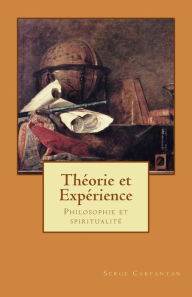 Title: Theorie et experience: Philosophie et spiritualite, Author: Serge Carfantan