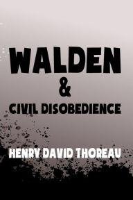 Walden, and Civil Disobedience: Original & Unabridged