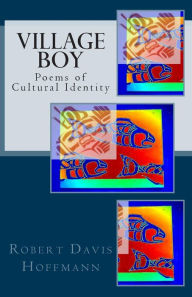 Title: Village Boy: Poems of Cultural Identity, Author: Robert Davis Hoffmann