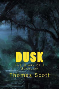 Title: Dusk: The Diary of a Guardian, Author: Thomas Edward Scott