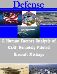 Title: A Human Factors Analysis of USAF Remotely Piloted Aircraft Mishaps, Author: Naval Postgraduate School
