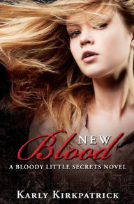 Title: New Blood: A Bloody Little Secrets Novel, Author: Karly Kirkpatrick