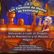 Title: Los Cuentos de Hadas de Fasieland - 2: Salvando a Ludr el Dragón de la Mazmorra y el Minuto Mágico, Author: Andrey Goodkov
