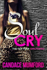Title: Soul Cry: The Ten Year Girlfriend, Author: Candace Mumford