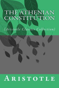 Title: The Athenian Constitution: (Aristotle Classics Collection), Author: Aristotle