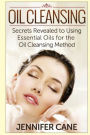 Oil Cleansing: Secrets Revealed to Using Essential Oils for the Oil Cleansing Method