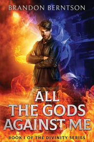 Title: All The Gods Against Me: The Story of Clarence Manning, Author: Brandon Berntson