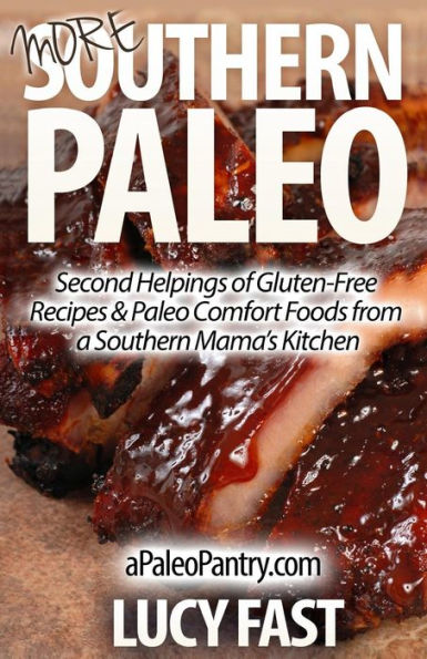 More Southern Paleo: Second Helpings of Gluten-Free Recipes & Paleo Comfort Foods from a Southern Mama's Kitchen