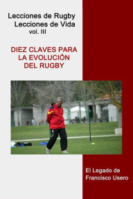 Title: Diez claves para la evolución del rugby: El legado de Francisco Usero, Author: Francisco Usero