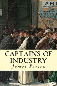 Title: Captains of Industry, Author: James Parton