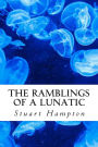 The Ramblings Of A Lunatic: By Stuart Hampton