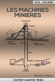 Title: Les Machines Minieres: Fixes, Author: Chiyey Kanyik Tesh