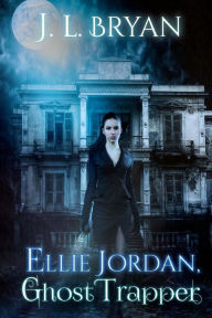 Title: Ellie Jordan, Ghost Trapper, Author: J L Bryan