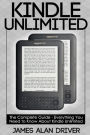 Kindle Unlimited: The Complete Guide - Everything You Need To Know About Kindle Unlimited