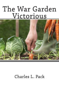 Title: The War Garden Victorious, Author: Charles L Pack