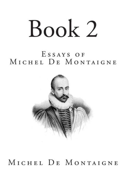 book of essays montaigne book of essays montaigne