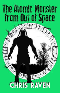 Title: The Atomic Monster from Out of Space: The Stage Play, Author: Chris Raven