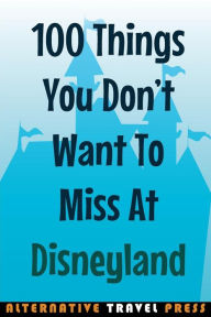 Title: 100 Things You Don't Want To Miss At Disneyland 2014, Author: Amanda Cody