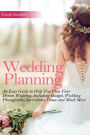 Wedding Planning: An Easy Guide to Help You Plan Your Dream Wedding, Including Budget, Wedding Photography, Invitations, Venue and Much More