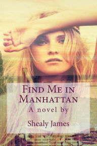 Title: Find Me in Manhattan, Author: Shealy James