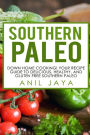 Southern Paleo: Down Home Cooking! Your Recipe Guide to Delicious, Healthy, and Gluten Free Southern Paleo