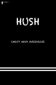 Title: Hush, Author: Chevy Nova Overdrive