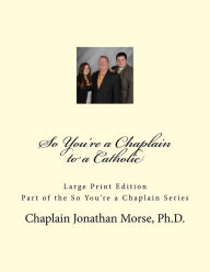 Title: So You're a Chaplain to a Catholic (Large Print), Author: Jonathan Morse