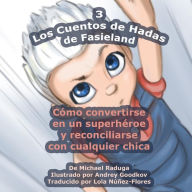 Title: Los Cuentos de Hadas de Fasieland - 3: Cómo convertirse en un superhéroe y reconciliarse con cualquier chica, Author: Andrey Goodkov