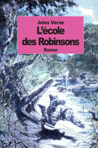 Title: L'ï¿½cole des Robinsons, Author: Jules Verne