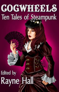 Title: Cogwheels: Ten Tales of Steampunk, Author: Mark Cassell
